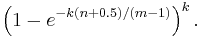 \left( 1-e^{-k(n%2B0.5)/(m-1)} \right)^k.