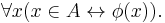 \forall x (x \in A \leftrightarrow \phi(x)).