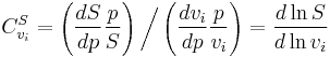  C^S_{v_i} = \left( \frac{dS}{dp} \frac{p}{S} \right) \bigg/ \left( \frac{dv_i}{dp}\frac{p}{v_i} \right) = \frac{d\ln S}{d\ln v_i} 