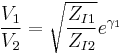 \frac{V_1}{V_2}=\sqrt{\frac{Z_{I1}}{Z_{I2}}}e^{\gamma_1}