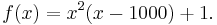 f(x) = x^2(x-1000)%2B1.\!