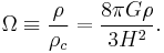 \Omega \equiv \frac{\rho}{\rho_c} = \frac{8 \pi G\rho}{3 H^2}.