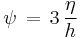 \psi\, =\, 3\, \frac{\eta}{h}