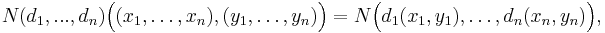 N(d_1,...,d_n)\Big((x_1,\ldots,x_n),(y_1,\ldots,y_n)\Big) = N\Big(d_1(x_1,y_1),\ldots,d_n(x_n,y_n)\Big),