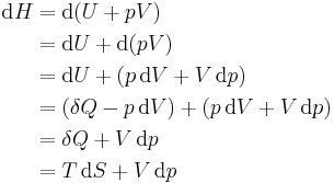 \begin{align}
\mathrm{d}H &= \mathrm{d}(U%2B pV) \\
 &= \mathrm{d}U%2B\mathrm{d}(pV) \\
 &= \mathrm{d}U%2B(p\,\mathrm{d}V%2BV\,\mathrm{d}p) \\
 &= (\delta Q-p\,\mathrm{d}V)%2B(p\,\mathrm{d}V%2BV\,\mathrm{d}p) \\
 &= \delta Q%2BV\,\mathrm{d}p \\
 &= T\,\mathrm{d}S%2BV\,\mathrm{d}p
\end{align}