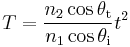 T=\frac{n_2 \cos \theta_\text{t}}{n_1 \cos \theta_\text{i}} t^2