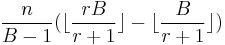 \frac{n}{B-1}(\lfloor\frac{rB}{r%2B1}\rfloor - \lfloor\frac{B}{r%2B1}\rfloor)