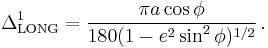 
\Delta^1_{\rm LONG}=
\frac{\pi a\cos\phi}{180(1 - e^2 \sin^2 \phi)^{1/2}}\,.
