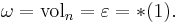 \omega = \mathrm{vol}_n = \varepsilon = *(1) . \,\!