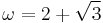 \omega = 2 %2B \sqrt{3}