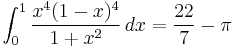 \int_0^1 {x^4(1-x)^4 \over 1%2Bx^2}\,dx = {22 \over 7} - \pi\!