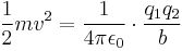 \frac{1}{2} mv^2 = \frac{1}{4\pi \epsilon_0} \cdot \frac{q_1 q_2}{b}