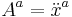 A^a = \ddot{x}^a