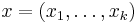  x= (x_1,\ldots,x_k )