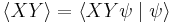  \langle X Y \rangle = \langle X Y \psi \mid \psi \rangle