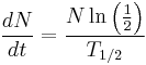 \frac{dN}{dt}=\frac{N\ln\left(\frac{1}{2}\right)}{T_{1/2} }