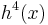 h^{4}(x)