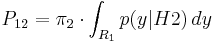 P_{12} = \pi_2 \cdot \int_{R_1}p(y|H2)\, dy 