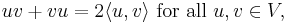 uv %2B vu = 2\lang u, v\rang \mbox{ for all }u,v \in V,