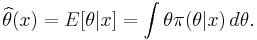 \widehat{\theta}(x) = E[\theta |x]=\int \theta \pi(\theta |x)\,d\theta.