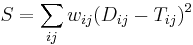  S = \sum_{ij} w_{ij} (D_{ij}-T_{ij})^2 