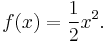 \ f(x) = {1\over 2} x^2. 