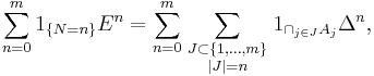 \sum_{n=0}^m 1_{\{N=n\}}E^n
=\sum_{n=0}^m\sum_{\scriptstyle J\subset\{1,\ldots,m\}\atop\scriptstyle|J|=n}
1_{\cap_{j\in J}A_j}\Delta^n,
