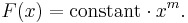  F(x) = \mathrm{constant}\cdot x^m. 