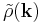 \tilde{\rho}(\mathbf{k})