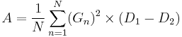 A = \frac{1}{N}\sum_{n=1}^{N} (G_n)^2 \times (D_1 - D_2)