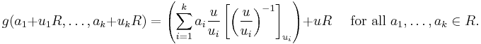 g(a_1%2Bu_1R,\ldots ,a_k%2Bu_kR)=
\left( \sum_{i=1}^k a_i \frac{u}{u_i} \left[\left(\frac{u}{u_i}\right)^{-1}\right]_{u_i} \right) %2B uR \quad\mbox{ for all }a_1,\ldots,a_k\in R. 