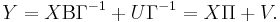 
    Y = X\Beta\Gamma^{-1} %2B U\Gamma^{-1} = X\Pi %2B V.\,
  