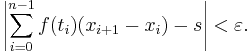 \left|\sum_{i=0}^{n-1} f(t_i) (x_{i%2B1}-x_i) - s\right| < \varepsilon.