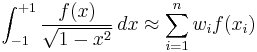 \int_{-1}^{%2B1} \frac {f(x)} {\sqrt{1-x^2} }\,dx \approx \sum_{i=1}^n w_i f(x_i)