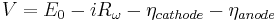  {V} = {E}_0 - {iR}_\omega - {\eta}_{cathode} - {\eta}_{anode} 