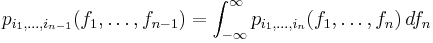 p_{i_1,\ldots,i_{n-1}}(f_1,\ldots,f_{n-1})=\int_{-\infty}^{\infty}p_{i_1,\ldots,i_n}(f_1,\ldots,f_n)\,df_n