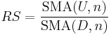 RS = \frac{ \text{SMA}(U,n)} {\text{SMA}(D,n)}