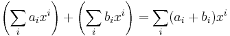 \left(\sum_i a_i x^i\right) %2B \left(\sum_i b_i x^i\right) = 
\sum_i (a_i%2Bb_i)x^i