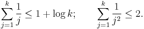 \sum_{j=1}^k \frac{1}{j}\leq1%2B\log k; \qquad \sum_{j=1}^k \frac{1}{j^2} \leq 2.