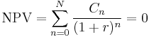 \mbox{NPV} = \sum_{n=0}^{N} \frac{C_n}{(1%2Br)^{n}} = 0