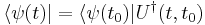  \langle \psi(t) | = \langle \psi(t_0) |U^{\dagger}(t,t_0) 