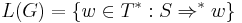 L(G) = \{ w \in T^{*}�: S \Rightarrow^{*} w \}