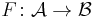 F \colon \mathcal{A} \to \mathcal{B}