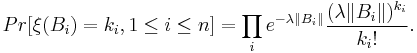 Pr[\xi(B_i) = k_i, 1 \leq i \leq n] = \prod_i e^{-\lambda \|B_i\|}\frac{(\lambda \|B_i\|)^{k_i}}{k_i!}.