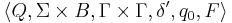 \langle Q, \Sigma \times {B}, \Gamma \times \Gamma,  \delta ', q_0, F \rangle 