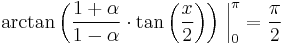 \arctan\left(\frac{1%2B\alpha}{1-\alpha}\cdot\tan\left(\frac{x}{2}\right)\right)\,\bigg|_0^\pi=\frac{\pi}{2}\,