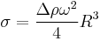  \sigma=\frac{\Delta\rho\omega^2}{4}R^3 