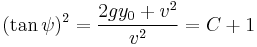  (\tan \psi)^2 = \frac { 2 g y_0 %2B v^2 } { v^2 } = C%2B1