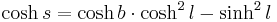 \cosh s = \cosh b \cdot \cosh^2 l - \sinh^2 l