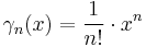 \gamma_n(x) = \frac{1}{n!} \cdot x^n